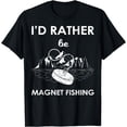 thumbnail image 1 of I'd Rather Be Magnet Fishing T-Shirt, 1 of 4