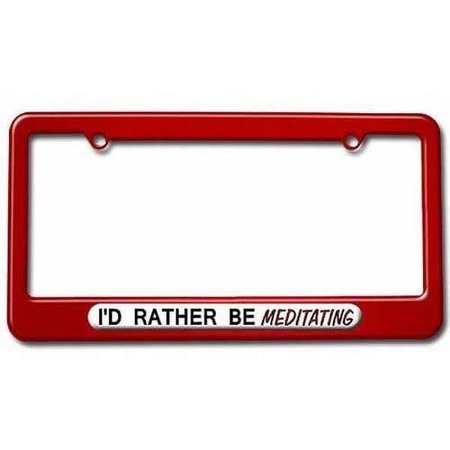 I'd Rather Be Meditating License Plate Tag Frame, Red Color