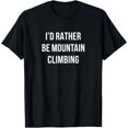 thumbnail image 1 of I'd Rather Be Mountain Climbing T-Shirt Funny Outdoor Adventure Hiking Tee Retro Graphic Top for Men and Women, 1 of 6
