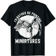 thumbnail image 1 of I'd Rather Be Painting Miniatures - Funny Model Painting T-Shirt, 1 of 3