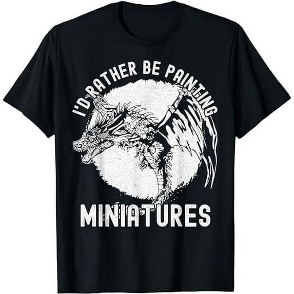 I'd Rather Be Painting Miniatures - Funny Model Painting T-Shirt