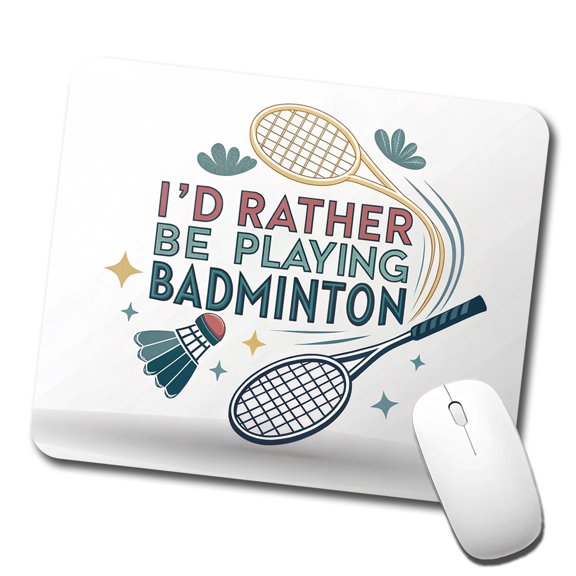 I'd Rather Be Playing Badminton Mouse Pad Low Profile Gaming Mat