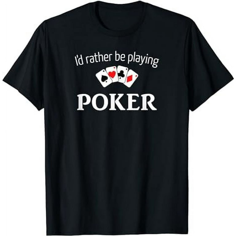 I'd Rather Be Playing Poker Shirt - Funny Poker T-Shirt I'd Rather Be Playing Poker Shirt - Funny Poker T-Shirt