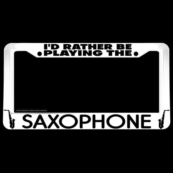 I'd Rather Be Playing The Saxophone Humor Jazz White License Plate Frame