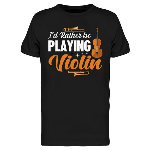 I'd Rather Be Playing Violin T-Shirt Men -Image by Shutterstock, Male XX-Large
