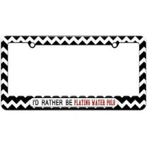 I'd Rather Be Playing Water Polo License Plate Tag Frame, Multiple Colors