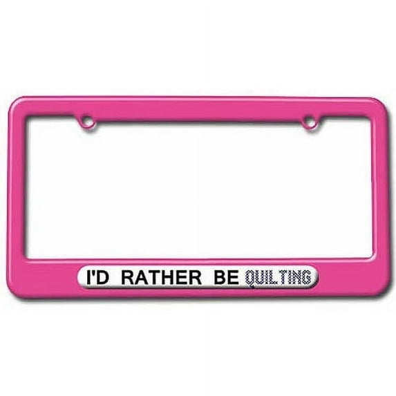I'd Rather Be Quilting License Plate Tag Frame, Multiple Colors