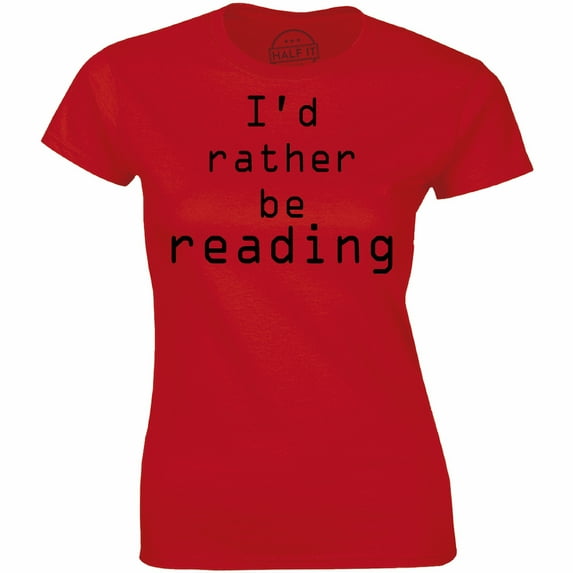 I'd Rather Be Reading Funny Reader Librarian Books Teacher Women's Shirt