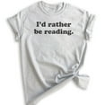thumbnail image 1 of I'd Rather Be Reading Shirt, Unisex Women's Men's Shirt, Book Lover Shirt, English Literature Teacher Shirt, Heather Ash, Medium, 1 of 6
