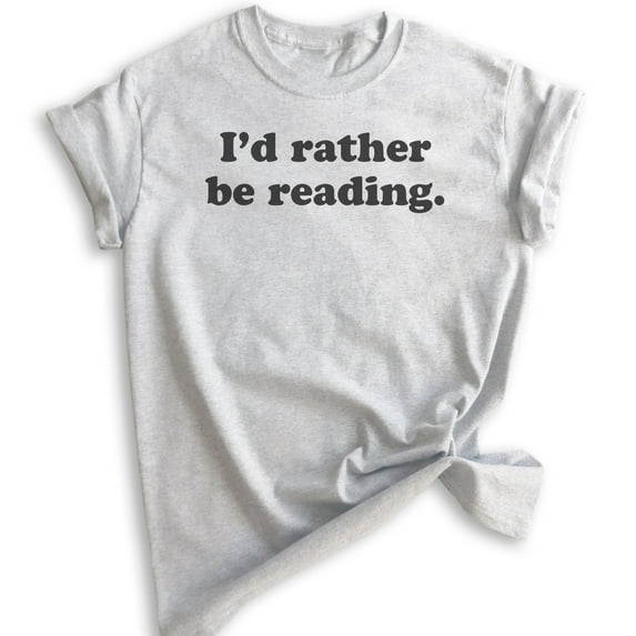 I'd Rather Be Reading Shirt, Unisex Women's Men's Shirt, Book Lover Shirt, English Literature Teacher Shirt, Heather Ash, Medium