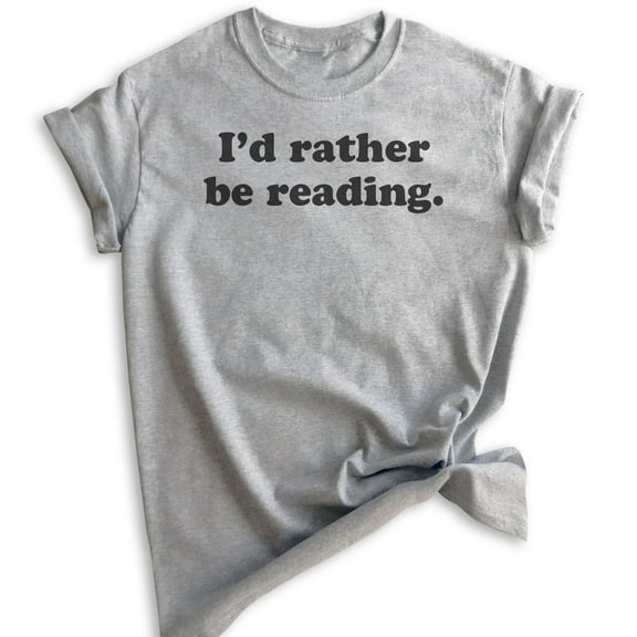 I'd Rather Be Reading Shirt, Unisex Women's Men's Shirt, Book Lover Shirt, English Literature Teacher Shirt, Heather Gray, Medium