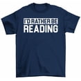 thumbnail image 1 of I'd Rather Be Reading T-Shirt Books Funny Bookworm Reader Gift Tee, 1 of 2