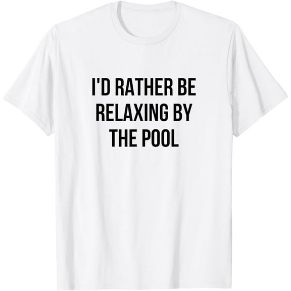 I'd Rather Be Relaxing By The Pool T-ShirtMen's and women's gift, black and white T-shirt, size: Extra large S-4XL