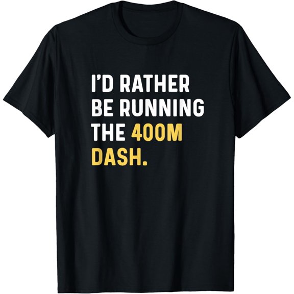 I'd Rather Be Running 400m 400 Meter Dash - Run Runner T-Shirt