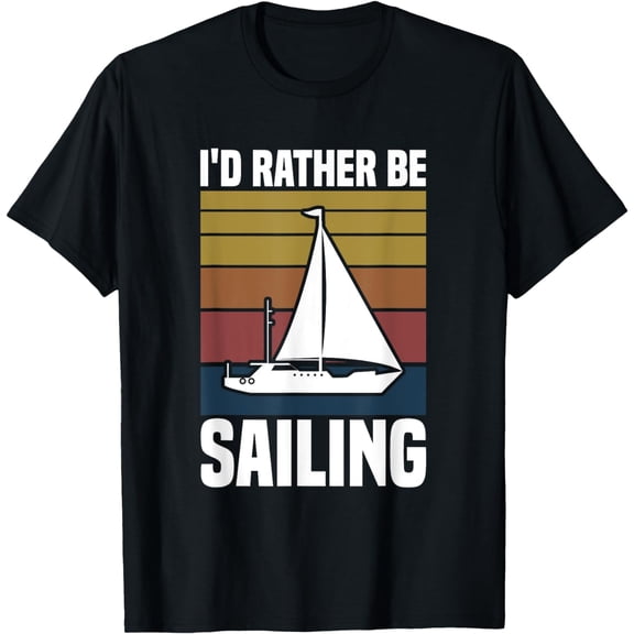 I'd Rather Be Sailing Boat Sailboat Sailor Funny Sailing T-Shirt mens t shirt，black，women，funny，misfits，men，journey，t-shirt