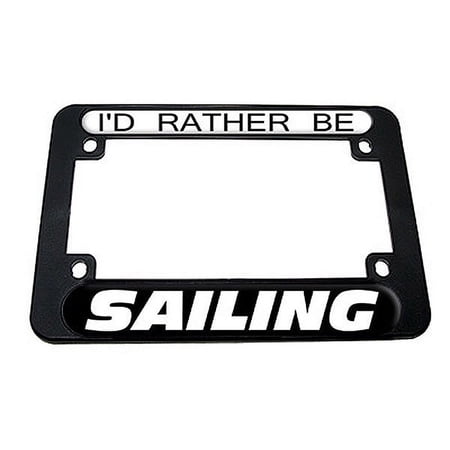 I'd Rather Be Sailing Motorcycle License Plate Frame