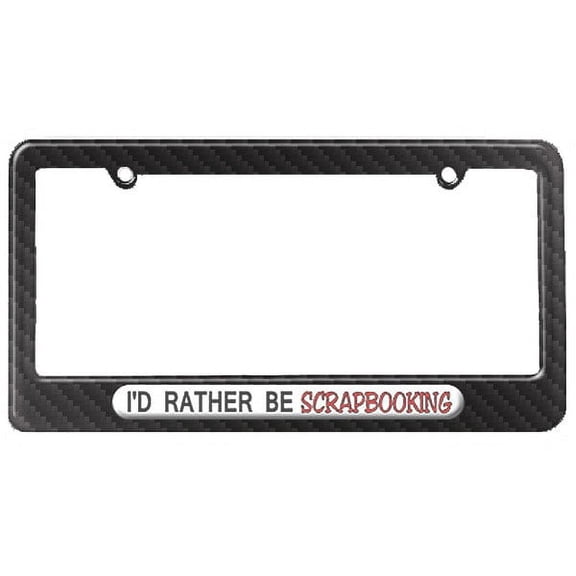 I'd Rather Be Scrapbooking License Plate Frame