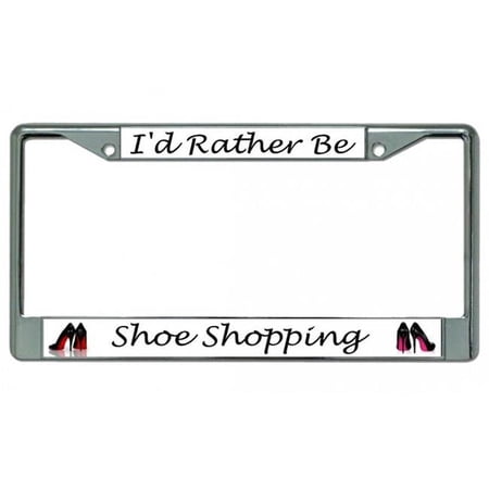 I'd Rather Be Shoe Shopping Chrome License Plate Frame