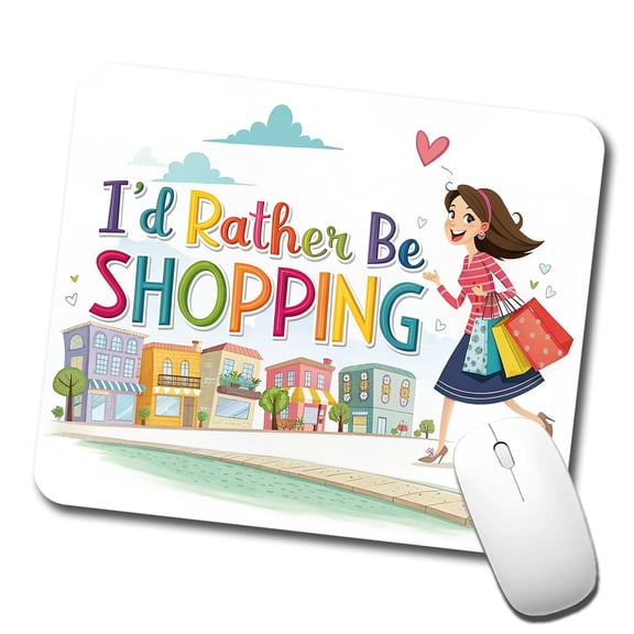 I'd Rather Be Shopping Funny Mouse Pad Low Profile Gaming Mat
