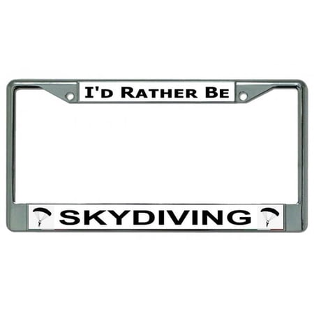 I'd Rather Be Skydiving Chrome License Plate Frame