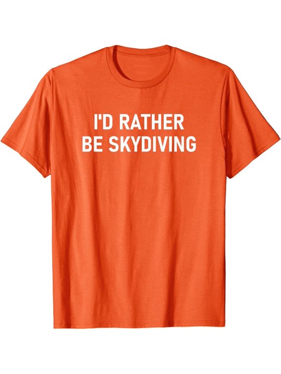 I'd Rather Be Skydiving Jokes Graphic T-Shirt, Size S-5XL