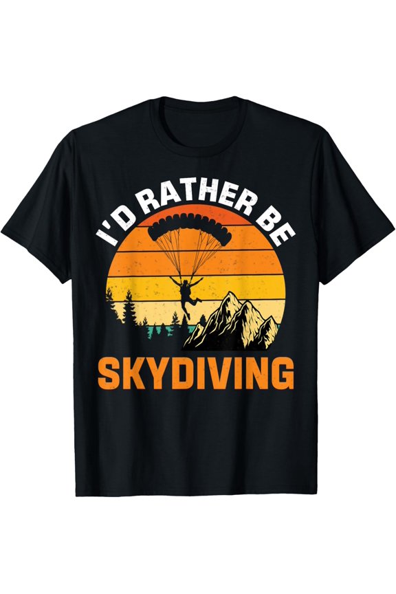 I’d Rather Be Skydiving - Retro Extreme Sports Skydiver T-Shirt
