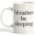 thumbnail image 1 of I'd Rather Be Sleeping 11oz Coffee Mug, 1 of 3