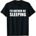 thumbnail image 1 of I'd Rather Be Sleeping - Popular Funny Quote T-Shirt, 1 of 4