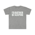 thumbnail image 1 of I'd Rather Be Sleeping Unisex T-shirt S-3XL Napping Napper Nap time, 1 of 2