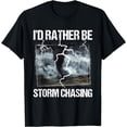 thumbnail image 1 of I'd Rather Be Storm Chasing - Tornado Chaser Meteorology T-Shirt, 1 of 4