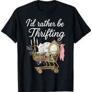 Id Rather Be Thrifting Vintage Shopping Quote Thrift Lover T-Shirt