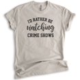 thumbnail image 1 of I'd Rather Be Watching Crime Shows Shirt, Unisex Women's Men's Shirt, True Crime Shirt, Serial Killer Shirt, Light Silk Gray, 3X-Large, 1 of 6