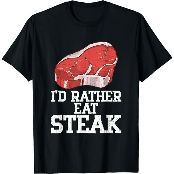 I'd Rather Eat Steak Raw Steak Meat Food Beef Cow Grilling T-Shirt