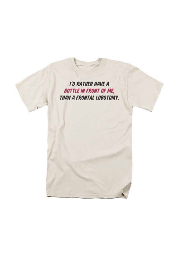 I'd Rather Have A Bottle In Front of Me Funny Crazy Saying*** Adult T-Shirt
