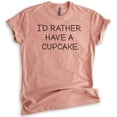 thumbnail image 1 of I'd Rather Have A Cupcake T-shirt, Unisex Women's Men's Shirt, Cupcake T-shirt, Heather Sunset, Medium, 1 of 6