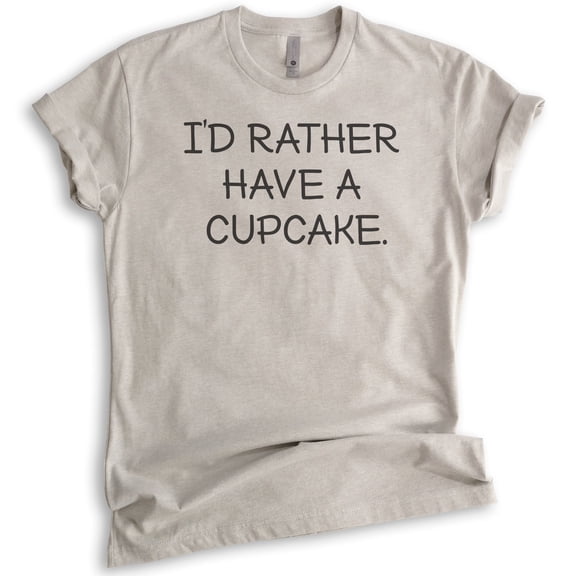 I'd Rather Have A Cupcake T-shirt, Unisex Women's Men's Shirt, Cupcake T-shirt, Light Silk Gray, X-Small