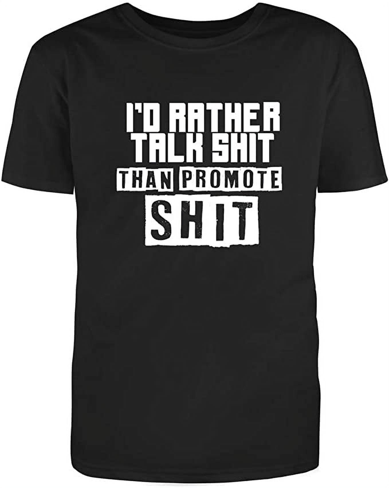 I'd Rather Talk S*** Than Promote S*** Humorous Pun Saying Tees Mens