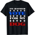 thumbnail image 1 of I'd Rather Vote for My Dog - Humorous Pet Lover T-Shirt, 1 of 3