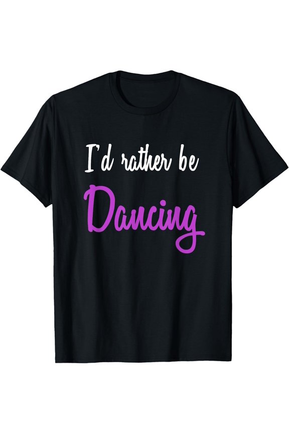 I'd Rather be Dancing T-Shirt, Unisex T-Shirt