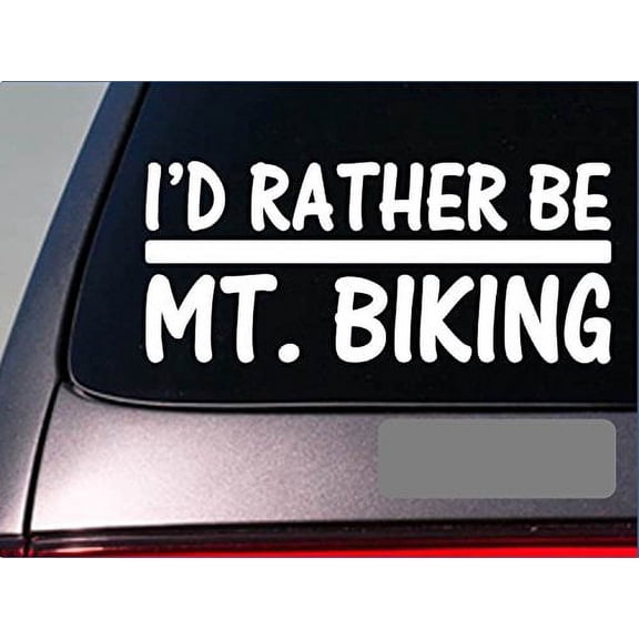 I'd Rather be Mt. Biking *H707* 8 inch Sticker decal model bike bicycle mountain