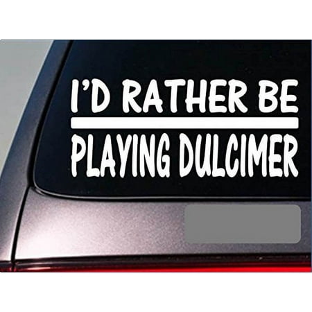 I'd Rather be Playing Dulcimer *H718* 8 inch Sticker decal case pic hammer music