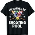 thumbnail image 1 of I'd Rather be Shooting Pool 8 Ball Player Billiards Lover Funny Creative Graphic T-Shirt, 1 of 3