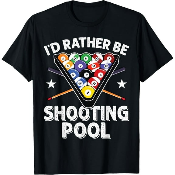 I'd Rather be Shooting Pool 8 Ball Player Billiards Lover Funny Creative Graphic T-Shirt