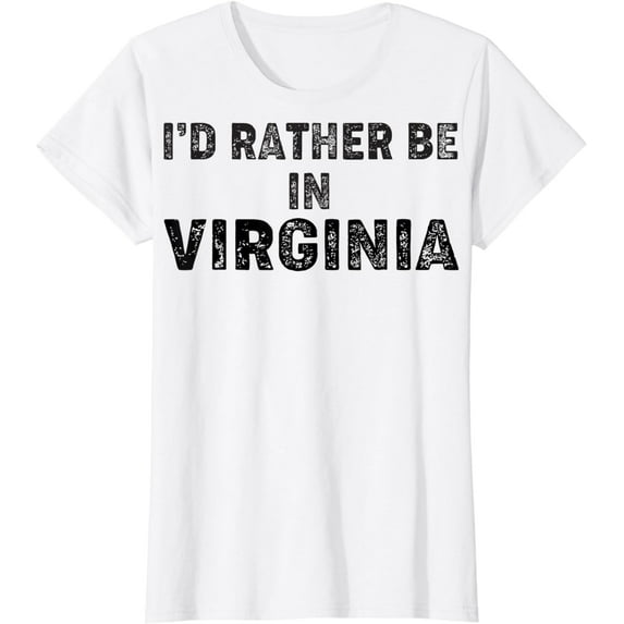 I'd Rather be in Virginia T-Shirt USA State Lover Funny Tee T-Shirt