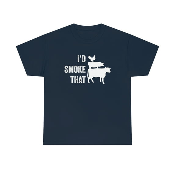 I'd Smoke That - Meat, Funny BBQ Gift for Smoking Dad Shirt - ID: 363