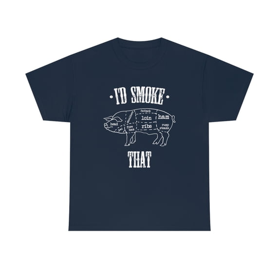I'd Smoke That - Pig - Funny BBQ Smoking Father's Day Dad Shirt - ID: 369