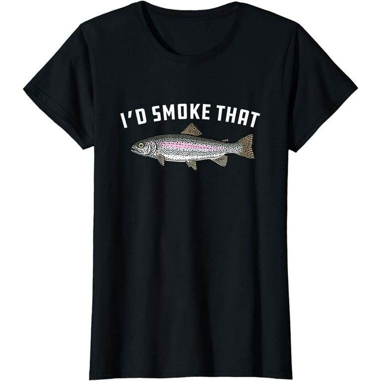 I'd Smoke That: Rainbow Trout, Fish - Bbq, Barbecue T-Shirt I'd Smoke That: Rainbow Trout, Fish - Bbq, Barbecue T-Shirt