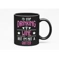 thumbnail image 1 of I'd Stop Drinking Wine but I'm Not a Quitter Funny, Black 11oz Ceramic Mug, 1 of 5