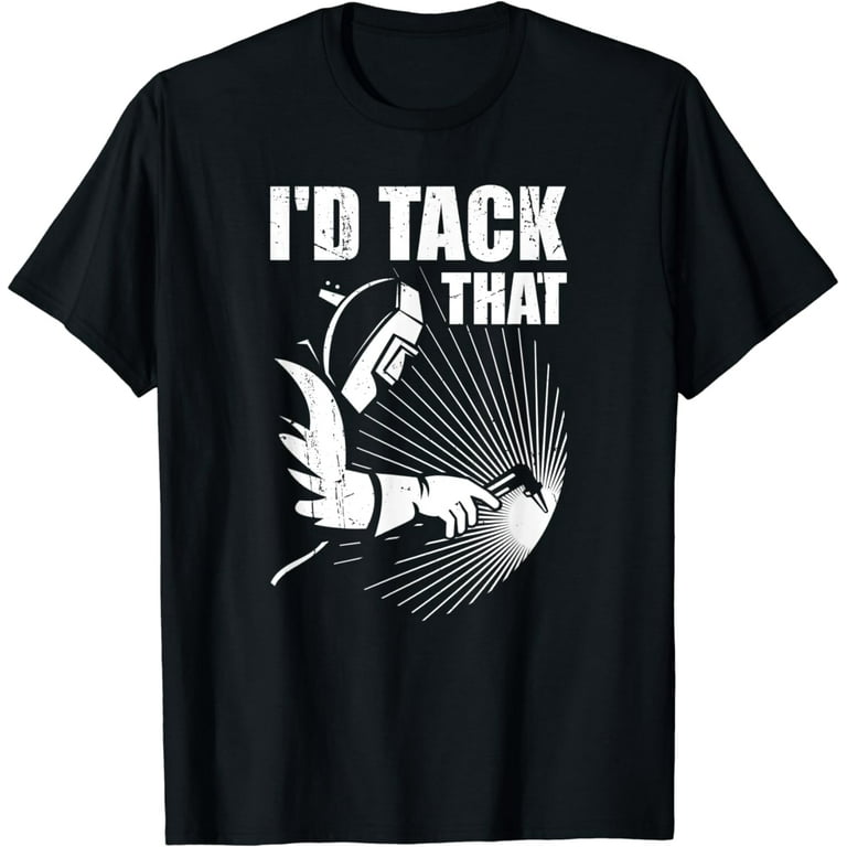 I'd Tack That Welder's Shirt. I'd Tack That Welder's Shirt.
