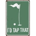 thumbnail image 1 of I'd Tap That 12" x 8" Funny Tin Sign Golf Accessory Clubhouse Decor Man Cave Sports Bar Wall Art, 1 of 4